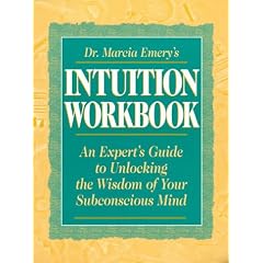 Dr. Marcia Emery's Intuition Workbook: An Expert's Guide to Unlocking the Wisdom of Your Subconscious Mind