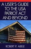 A User's Guide to the USA PATRIOT Act and Beyond