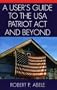A User's Guide to the USA PATRIOT Act and Beyond