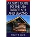 A User's Guide to the USA PATRIOT Act and Beyond
