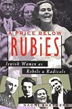 A Price Below Rubies: Jewish Women as Rebels and Radicals