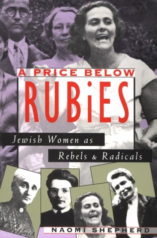 A Price Below Rubies: Jewish Women As Rebels And Radicals