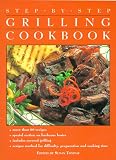 Step by Step: The Grilling Cookbook