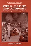 Stress, Culture, and Community: The Psychology and Philosophy of Stress (The Springer Series in Social/Clinical Psychology)