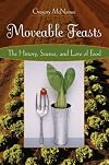 Moveable Feasts: The History, Science, and Lore of Food