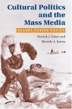 Cultural Politics and the Mass Media: ALASKA NATIVE VOICES (History of Communication)