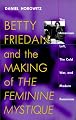 Betty Friedan and the Making of "The Feminine Mystique": The American Left, the Cold War, and Modern Feminism