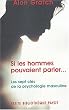 Si les hommes pouvaient parler... Les sept cl�s de la psychologie masculine