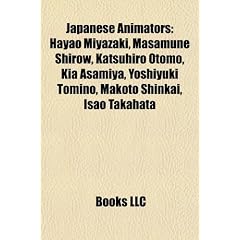 Japanese animators: Hayao Miyazaki, Masamune Shirow, Katsuhiro Otomo, Kia Asamiya, Yoshiyuki Tomino, Makoto Shinkai, Osamu Tezuka, Isao Takahata, ... Kawamoto, Keiji Gotoh, Satoshi Urushihara