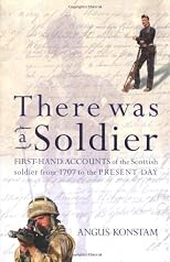 There was a soldier : first-hand accounts of the Scottish soldier from 1707 to the present day