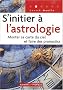 S'initier � l'astrologie : Monter sa carte du ciel et faire des pronostics