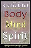 Body Mind Spirit: Exploring the Parapsychology of Spirituality