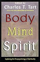 Body Mind Spirit: Exploring the Parapsychology of Spirituality