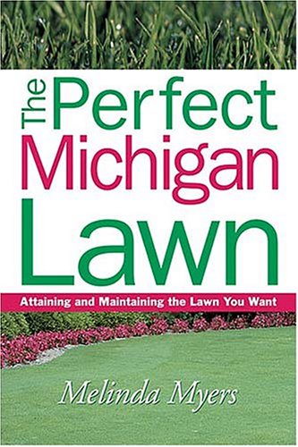 The Perfect Michigan Lawn: Attaining and Maintaining the Lawn You Want (Perfect Lawn Series)
