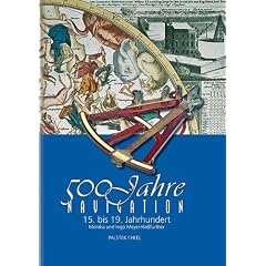 500 Jahre Navigation: Navigationsinstrumente vom 15. bis zum 19. Jahrhundert