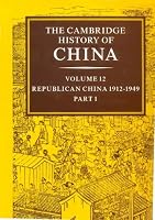 The Cambridge History of China, Vol. 12: Republican China, 1912-1949, Part 1