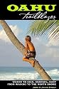 Oahu Trailblazer: Where to Hike, Snorkel, Surf from Waikiki to the North Shore