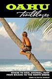 Oahu Trailblazer: Where to Hike, Snorkel, Surf from Waikiki to the North Shore