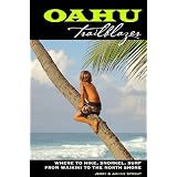 Oahu Trailblazer: Where to Hike, Snorkel, Surf from Waikiki to the North Shore