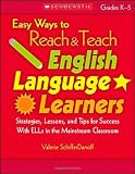 Easy Ways to Reach & Teach English Language Learners: Strategies, Lessons, and Tips for Success With ELLs in the Mainstream Classroom (Teaching Resources)
