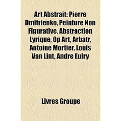Art Abstrait: Pierre Dmitrienko, Peinture Non Figurative, Abstraction Lyrique, Op Art, Arbatr, Antoine Mortier, Louis Van Lint, Andr