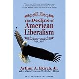 The Decline of American Liberalism (Independent Studies in Political Economy)