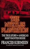 The Myrtles Plantation: The True Story of America's Most Haunted House