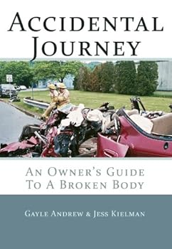 accidental journey: an owner's guide to a broken body - jess kielman and gayle andrew accidental journey: an owner's guide to a broken body - jess kielman and gayle andrew