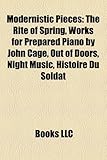Modernistic Pieces: The Rite of Spring, Works for Prepared Piano by John Cage, Out of Doors, Night Music, Histoire Du Soldat-