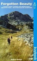 Forgotten Beauty: A Hiker's Guide to Bosnia and Herzegovina's 2000 Metre Peaks - and Other Selected Adventures