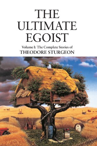 The Ultimate Egoist: Volume I: The Complete Stories of Theodore Sturgeon: 1