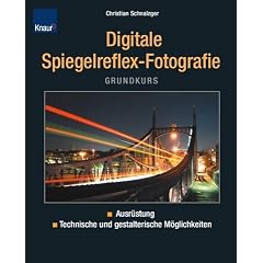 Grundkurs digitale Spiegelreflex-Fotografie: Ausr�stung technische und gestalterische M�glichkeiten