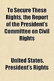 To Secure These Rights