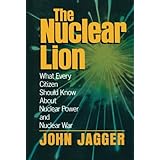 the nuclear lion what every citizen should know about nuclear power and nuclear war