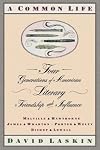 A Common Life: Four Generations of American Literary Friendships & Influence