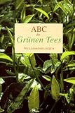ABC des Gr&uuml;nen Tees: Heilanwendungen - Ulja Krautwald