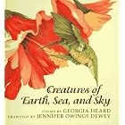 Creatures of Earth, Sea, and Sky: Poems by Georgia Heard and Jennifer Owings Dewey