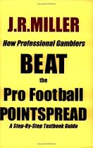 How Professional Gamblers Beat the Pro Football Pointspread: A Step-By-Step Textbook Guide