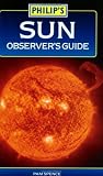 Sun Observer s Guide (Philip s Astronomy)