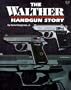 The Walther Handgun Story: A Collector's and Shooter's Guide