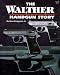 Book The Walther Handgun Story: A Collector's and Shooter's Guide
