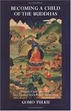 Becoming a Child of the Buddhas: A Simple Clarification of the Root Verses of Seven Point Mind Training