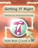 Getting IT Right - ICT Skills Students  Book 1 (Levels 3-4): ICT Skills: Student s Book 1 (Getting It Right)