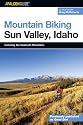 Mountain Biking Sun Valley, Idaho: Including the Sawtooth Mountains (Regional Mountain Biking Series)