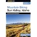 Mountain Biking Sun Valley, Idaho: Including the Sawtooth Mountains (Regional Mountain Biking Series)