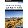 Mountain Biking Sun Valley, Idaho: Including the Sawtooth Mountains (Regional Mountain Biking Series)