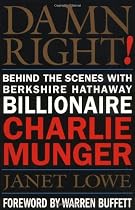 Damn Right!: Behind the Scenes with Berkshire Hathaway Billionaire Charlie Munger