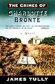 The Crimes of Charlotte Bronte: The Secrets of a Mysterious Family : A Novel