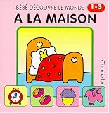 Bebe d�couvre le monde 1. a la maison