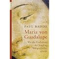 Maria von Guadalupe: Wie das Erscheinen der Jungfrau Weltgeschichte schrieb